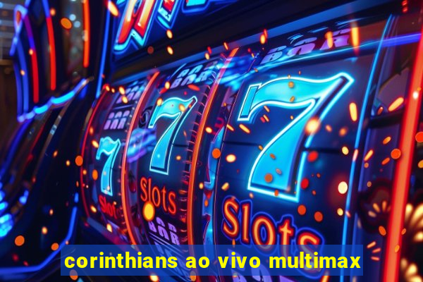 corinthians ao vivo multimax